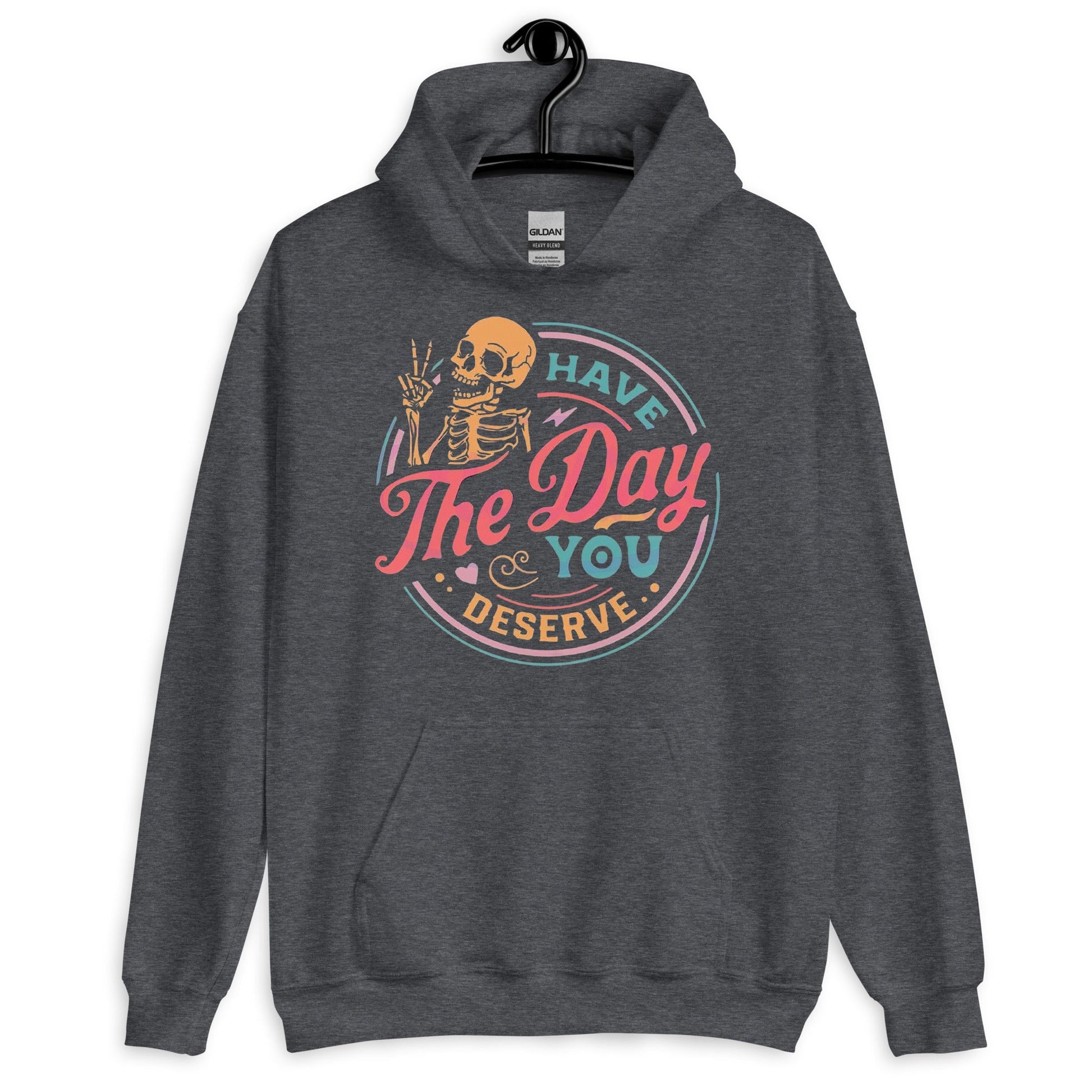 Have the Day You Deserve Unisex Hoodie