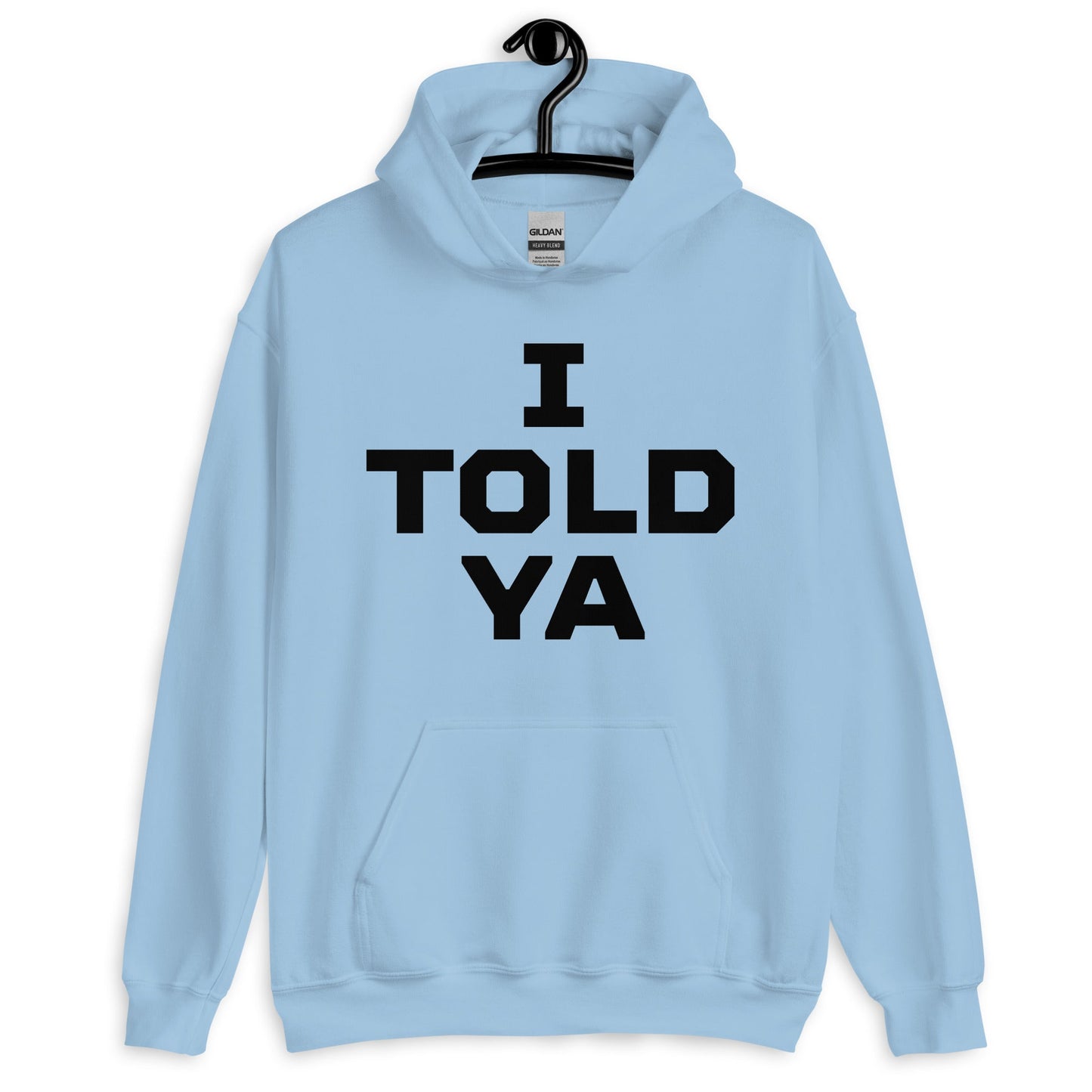 I Told Ya Pullover Unisex Hoodie