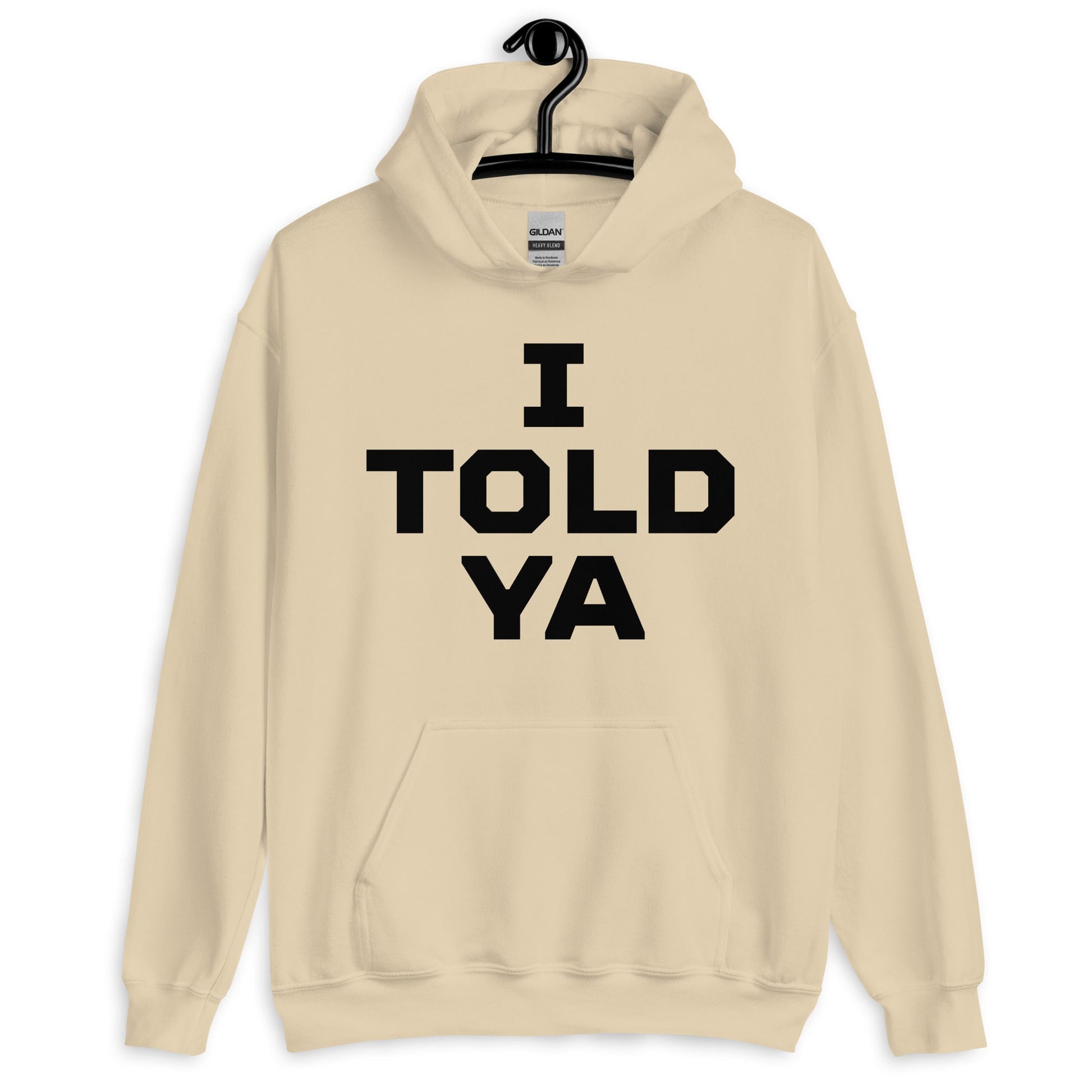 I Told Ya Pullover Unisex Hoodie