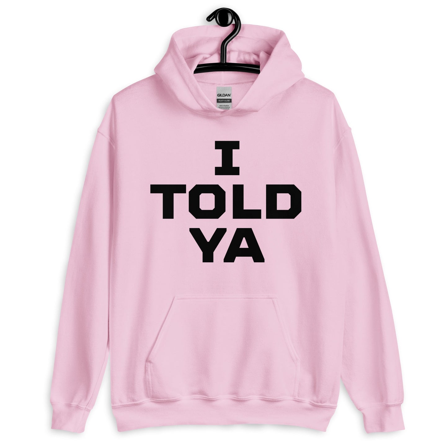 I Told Ya Pullover Unisex Hoodie