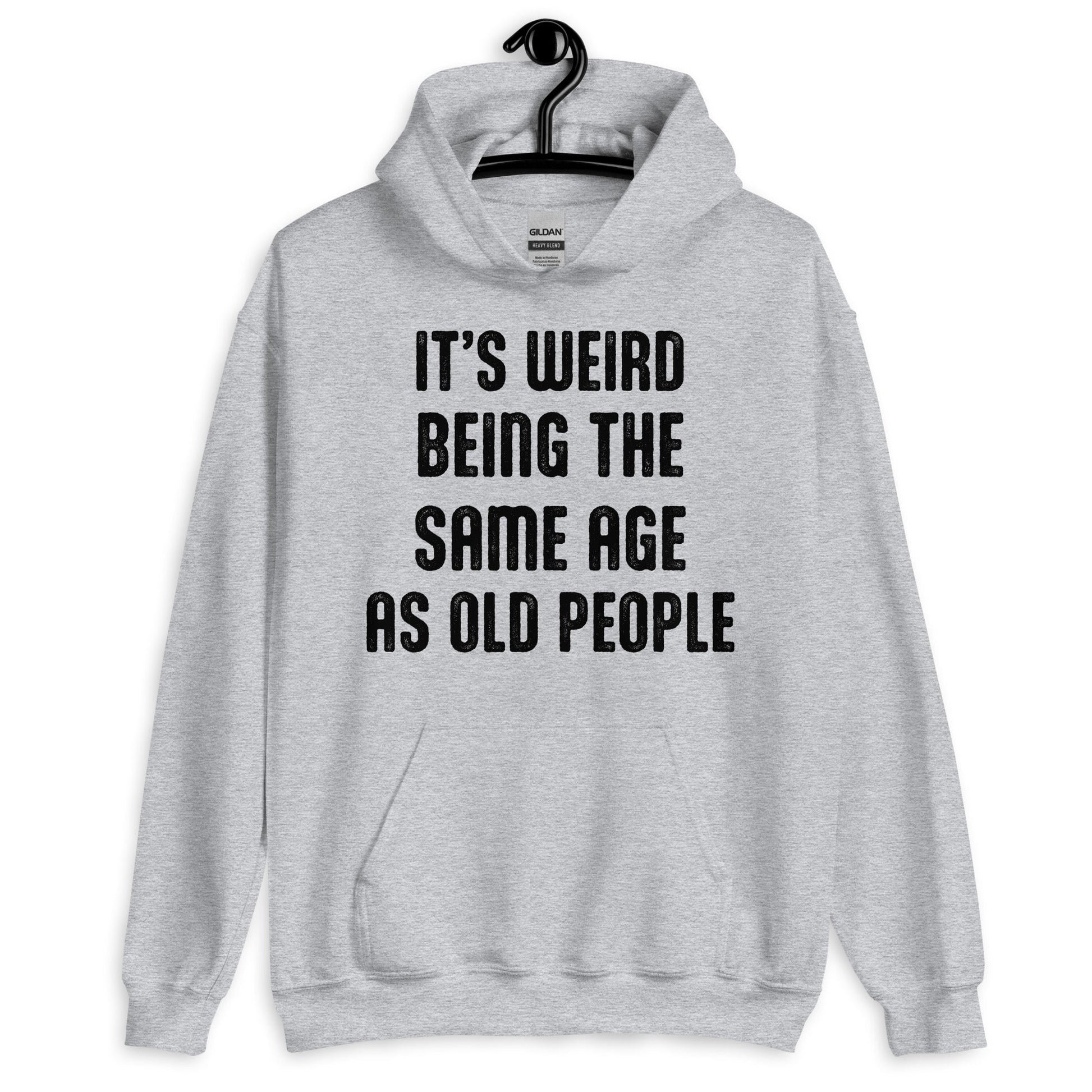 It's Weird Being The Same Age As Old People Funny Hoodie