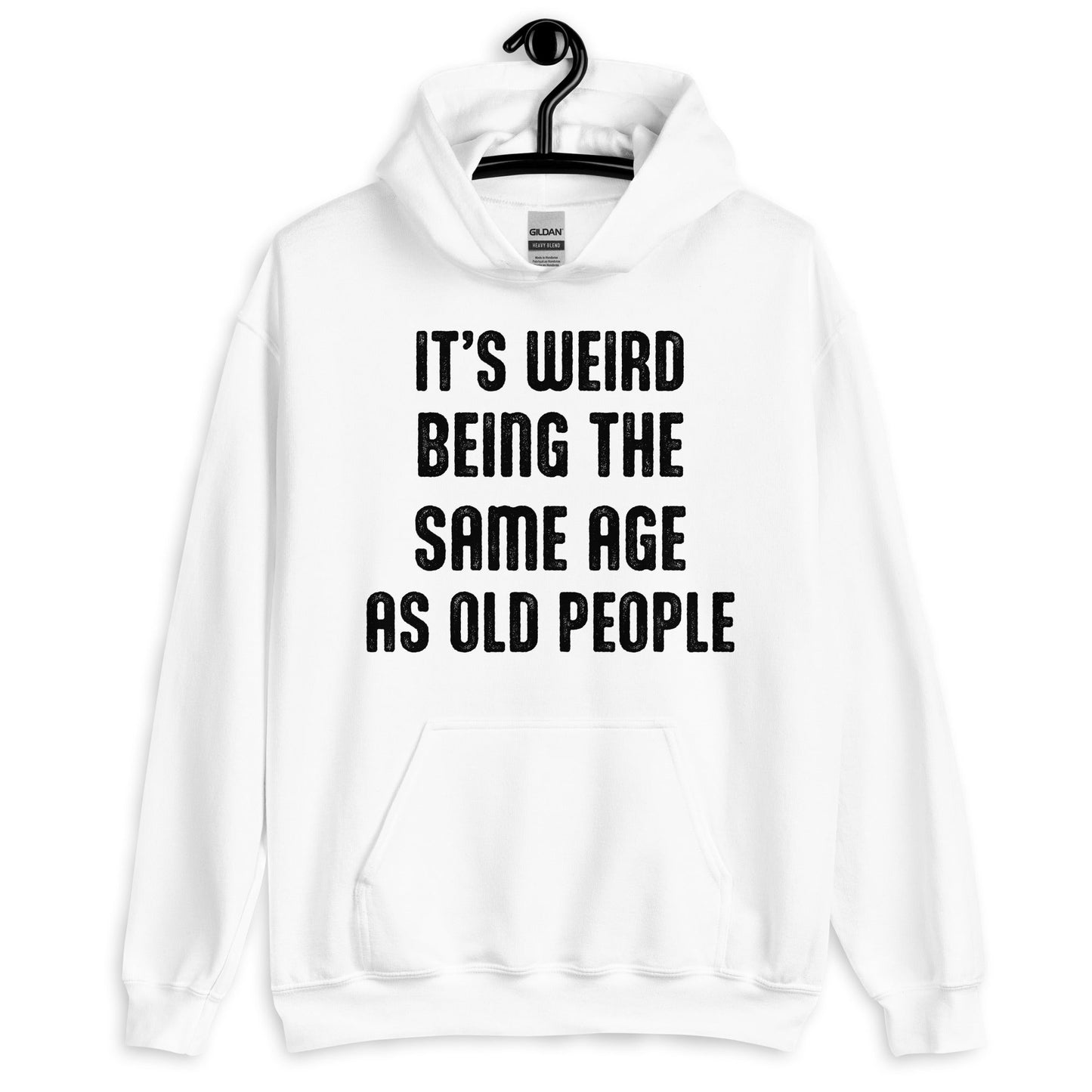 It's Weird Being The Same Age As Old People Funny Hoodie