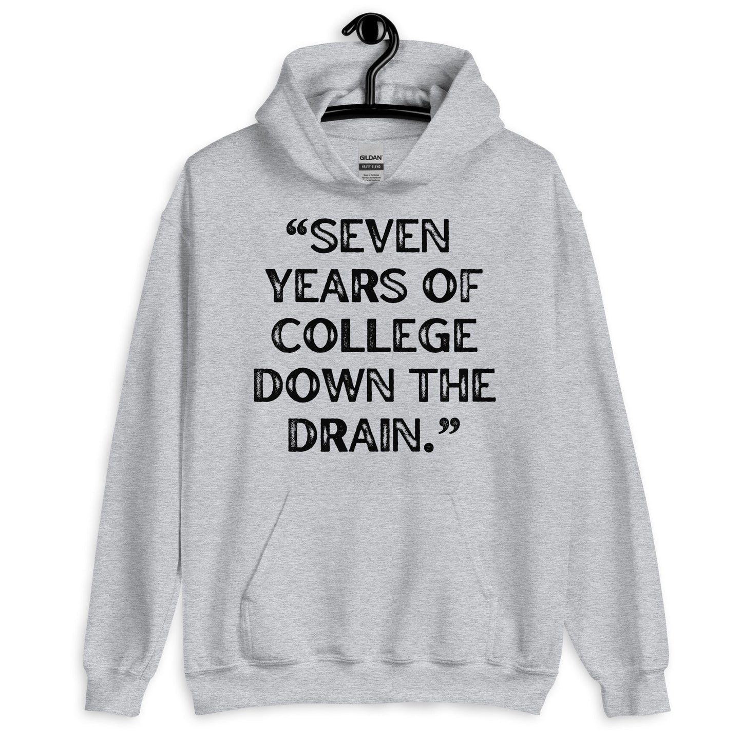 Seven Years Of College Down The Drain Pullover Hoodie