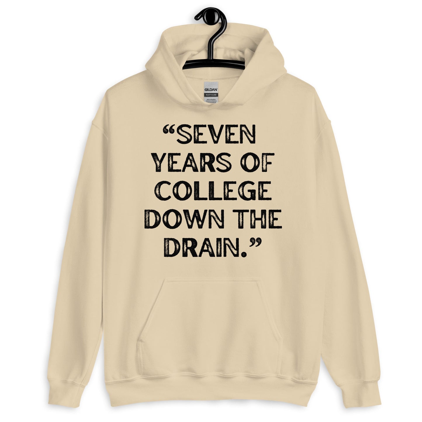 Seven Years Of College Down The Drain Pullover Hoodie