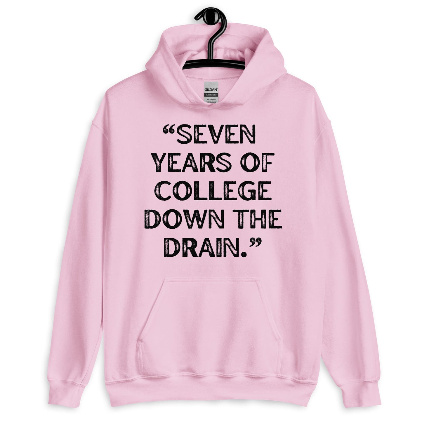 Seven Years Of College Down The Drain Pullover Hoodie