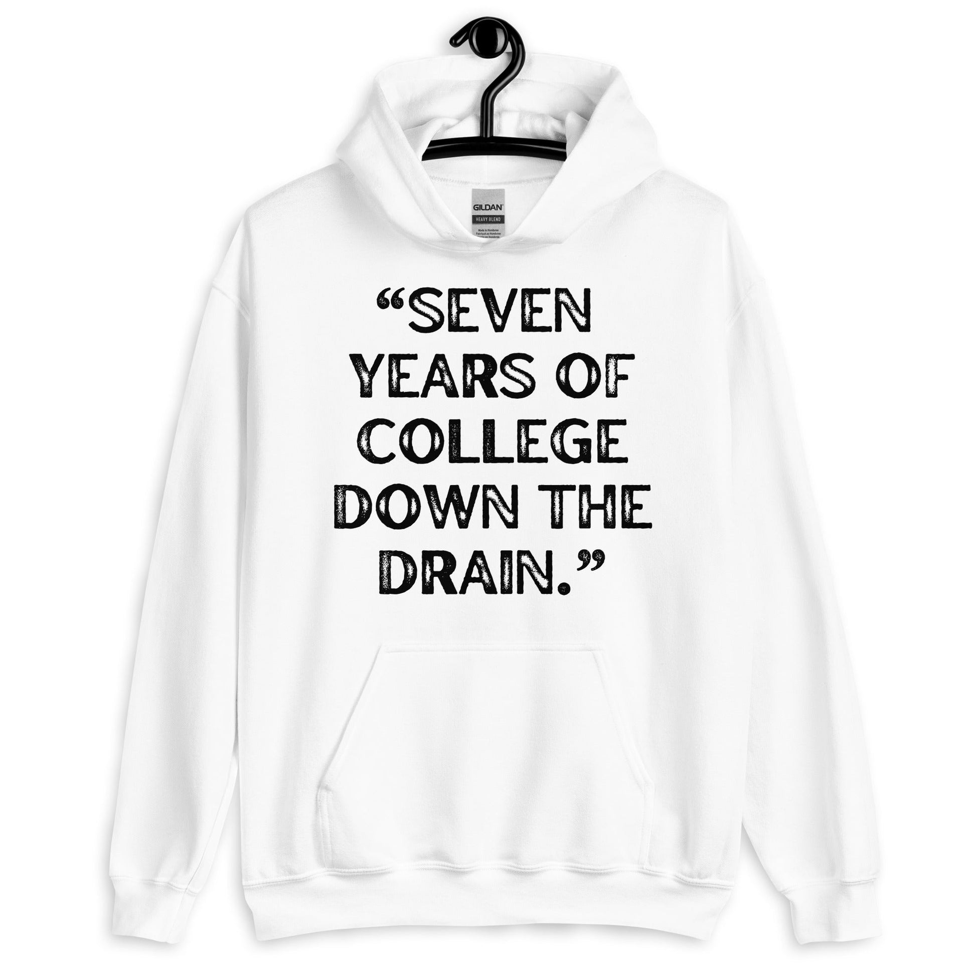 Seven Years Of College Down The Drain Pullover Hoodie