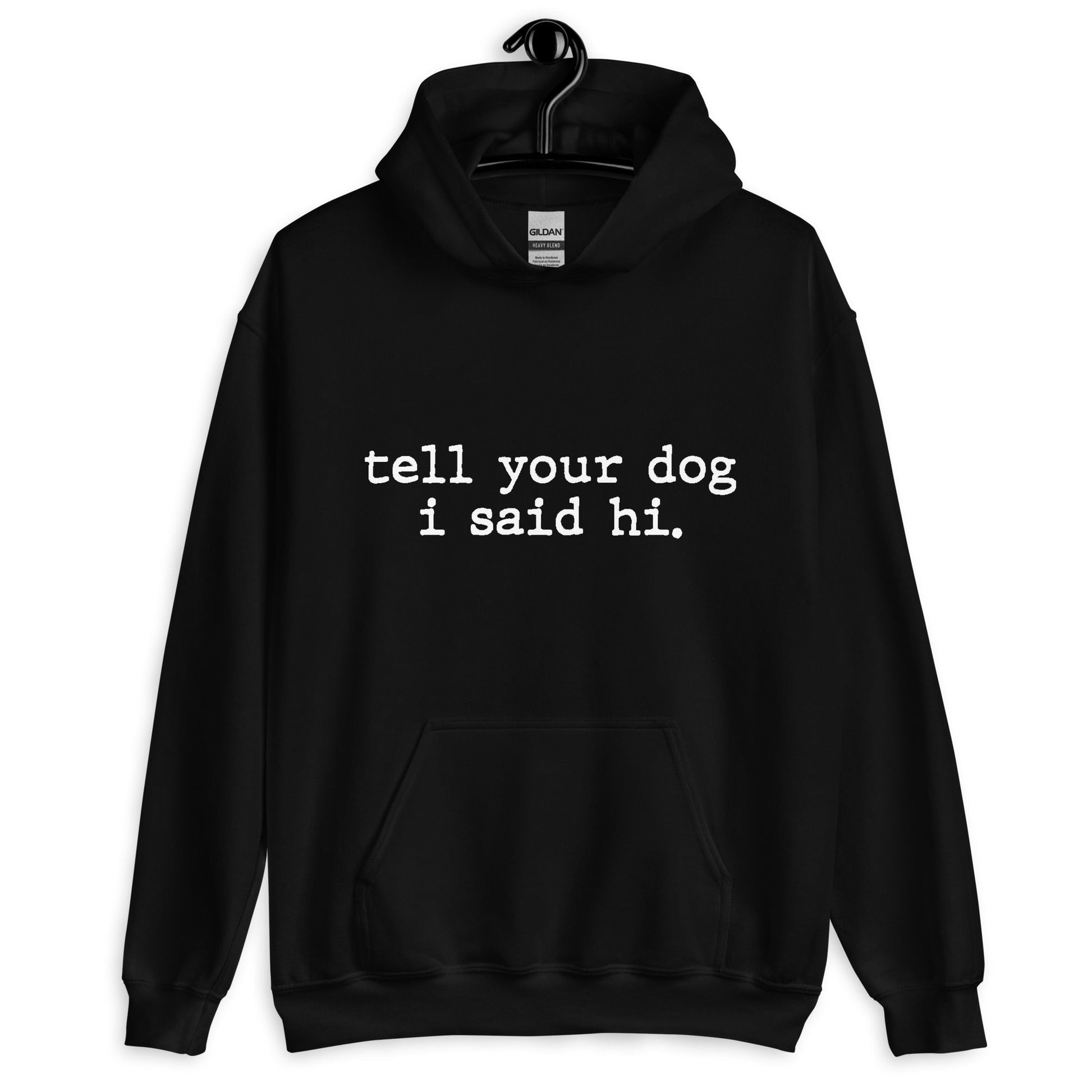 Tell Your Dog I said Hi Unisex Pullover Hoodie