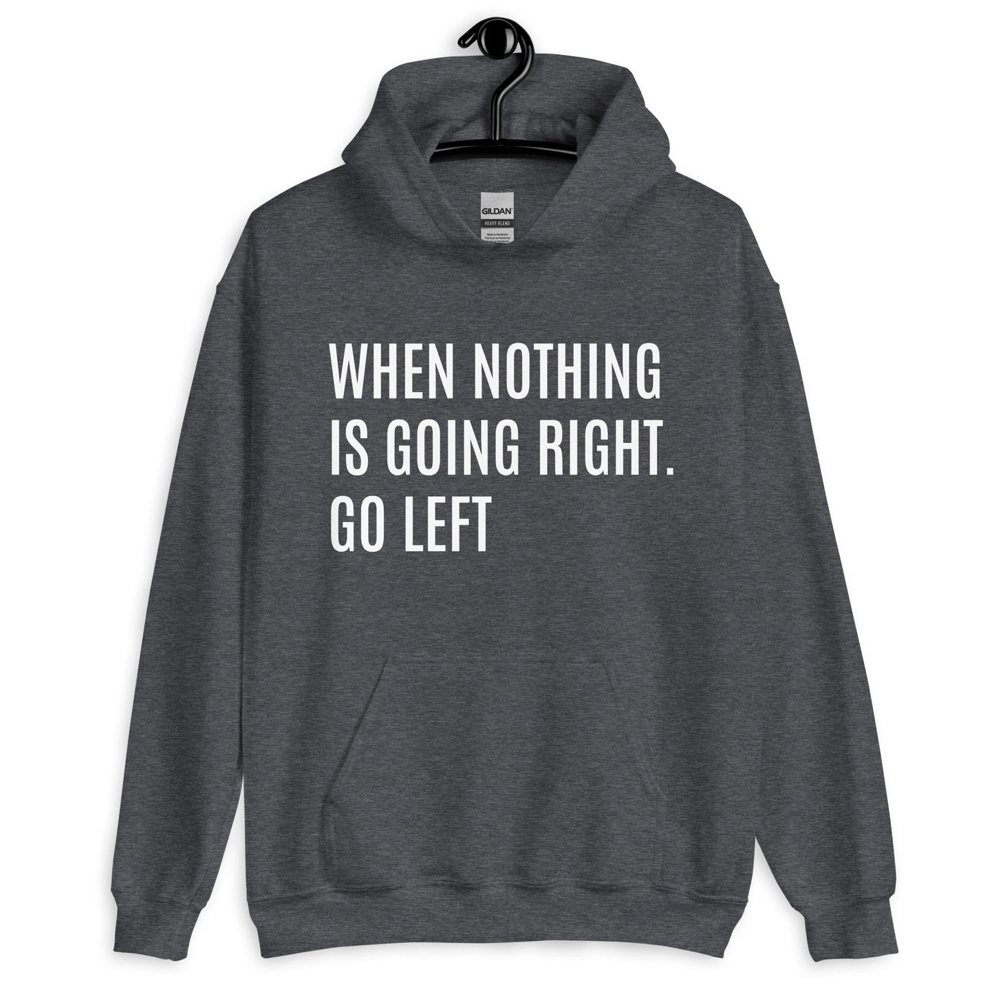 When Nothing Is Going Right Go Left Unisex Hoodie