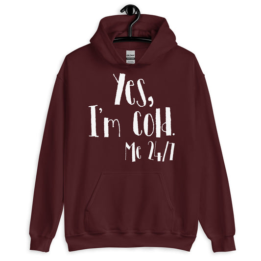 Yes I'm Cold Me 24 7 Funny Quote Pullover Hoodie